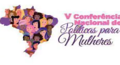 PARTICIPAÇÃO SOCIAL - V Conferência Nacional de Políticas para as Mulheres acontecerá de 16 a 19 de setembro de 2025